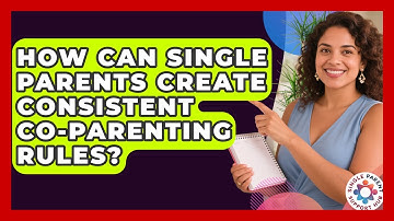 How Can Single Parents Create Consistent Co-parenting Rules? - Single Parent Support Hub