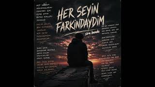 Herşeyin Farkındaydım
