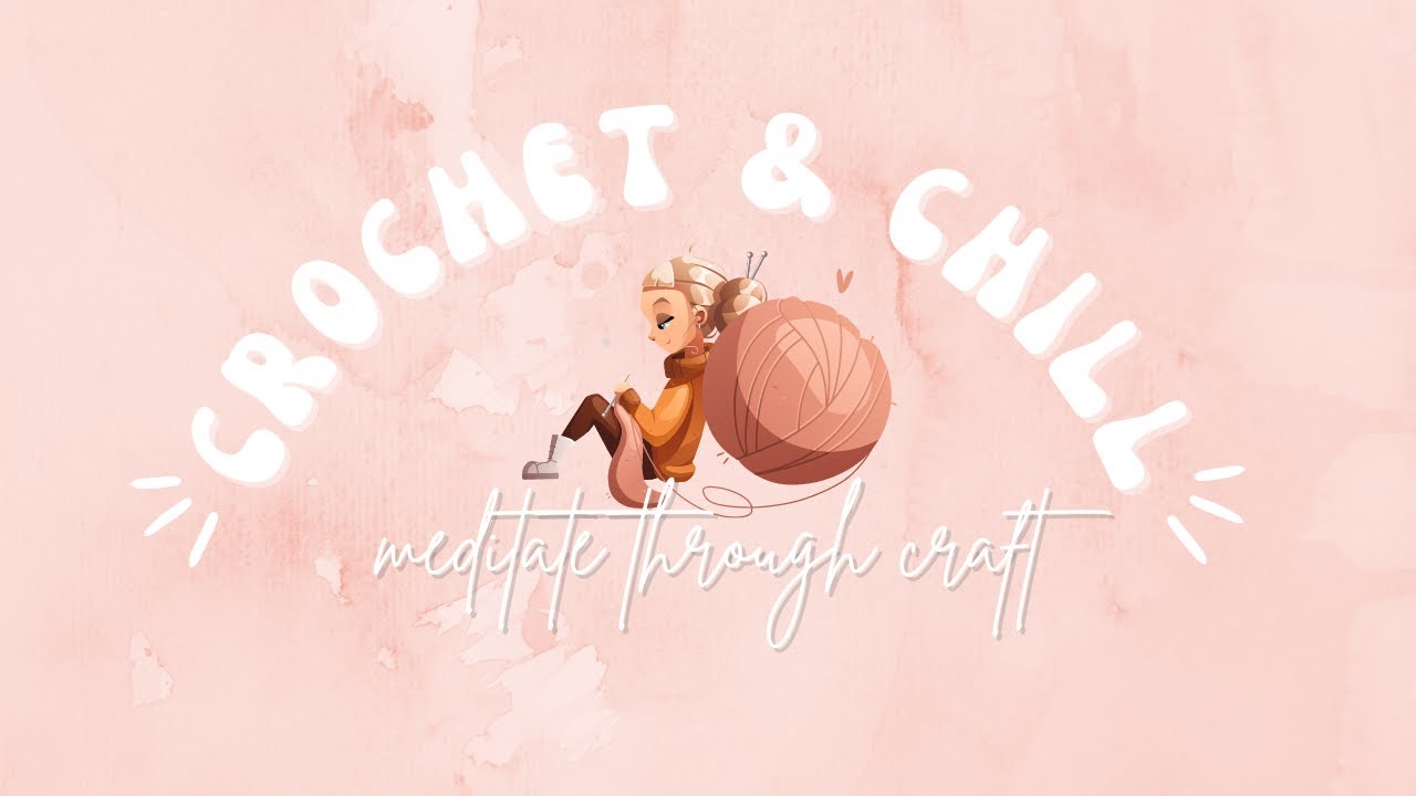 Relaxing and chill music while you crochet (also great for sleep or meditation)