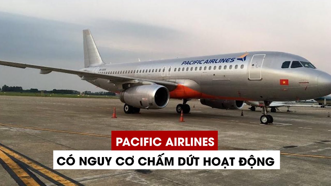 Pacific Airlines có nguy cơ mất khả năng thanh toán và... - youtube