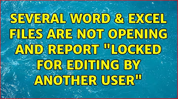 Several Word & Excel files are not opening and report "locked for editing by another user"