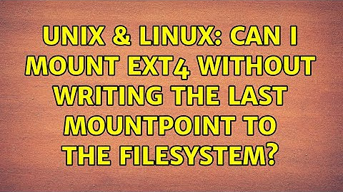 Unix & Linux: Can I mount ext4 without writing the last mountpoint to the filesystem?