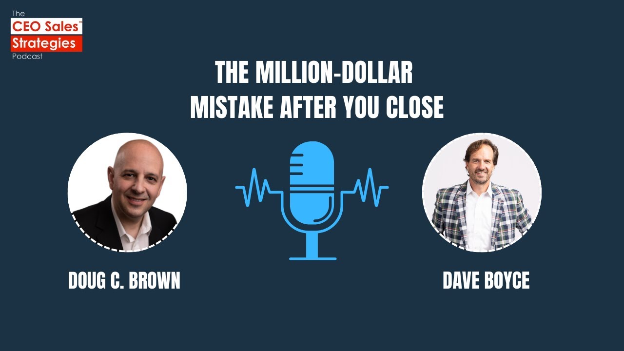 Why Growth Resets After the Close | Dave Boyce | CEO Sales Strategies Podcast [Episode 222]