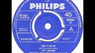 4 Seasons – “Save It For Me" (UK Philips) 1964