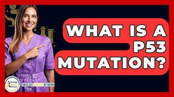 What Is A P53 Mutation? - Oncology Support Network