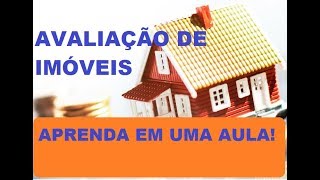 AVALIAÇÃO DE IMÓVEIS EM UMA AULA!
