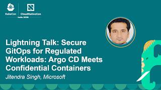 Lightning Talk: Secure GitOps for Regulated Workloads: Argo CD Meets Confidential... Jitendra Singh