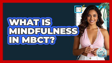 What Is Mindfulness In MBCT? - CBT Toolkit
