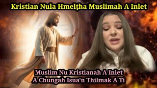 Kristian Nula Chhelo Muslimah a inlet || Muslim Nu Kristianah a inlet//Isua'n a chungah Thilmak a ti