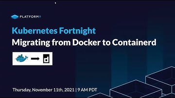 Kubernetes Fortnight: Migrating from Docker to Containerd