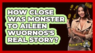 How Close Was Monster To Aileen Wuornos's Real Story?