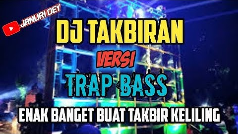 dj takbiran Terbaru 2021 full bass versi trap
