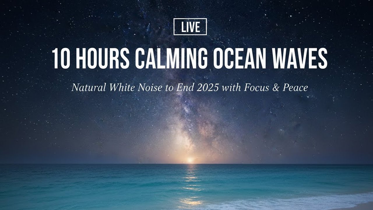 10 Hours Calming Ocean Waves 🌊 Natural White Noise to End 2025 with Focus & Peace