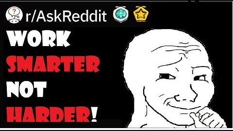 BEST OF ASK REDDIT: WORK SMARTER NOT HARDER