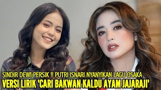 DEWI PERSIK MARAH BESAR PUTRI DA SENTIL DP NYANYIKAN LAGU OSAKA DENGAN LIRIK VERSI CARI BAKWAN