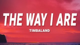 Timbaland - The Way I Are (Lyrics)