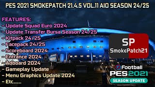 PES 2021 SMOKEPATCH 21.4.5 VOL.11 AIO SEASON 24/25 - FULL FEATURES 2024