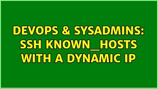 Celebrity DevOps & SysAdmins: SSH known_hosts with a dynamic IP (2 Solutions!!) Wealth