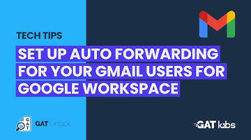 GAT Unlock | Set up Auto Forwarding for your Gmail Users for Google Workspace
