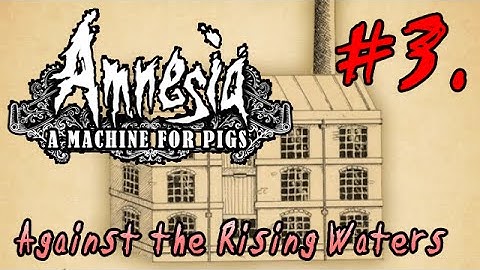 LP Amnesia: a Machine for Pigs 03 (subtitles only) - Against the Rising Waters