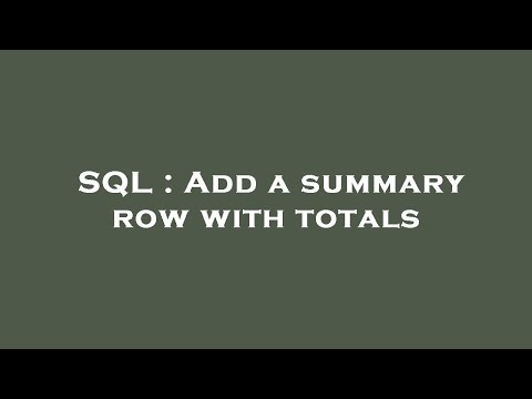 SQL : Add a summary row with totals