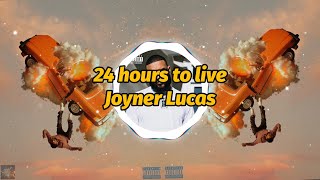 Joyner Lucas - 24 hours to live (4K Video) (Lyrics)