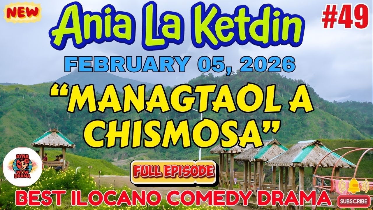 Ania La Ketdin DRAMA #49 | MANAGTAOL A CHISMOSA | BEST ILOCANO DRAMA -February 05.2026 #aynawowdrama