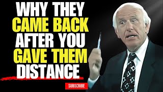 7 Reasons Why They Came Back After You've Gave Them Distance | Jim Rohn motivational wisdom!