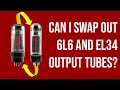 Can I swap out 6L6 and EL34 output tubes?