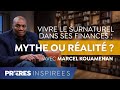 Vivre le surnaturel dans ses finances : mythe ou réalité ? - Prières inspirées - Marcel Kouame...