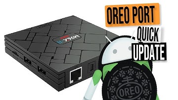 UPDATE.......HOW TO PORT ANDROID 8 OREO FIRMWARE TO YOUR AMLOGIC S905X TV BOX