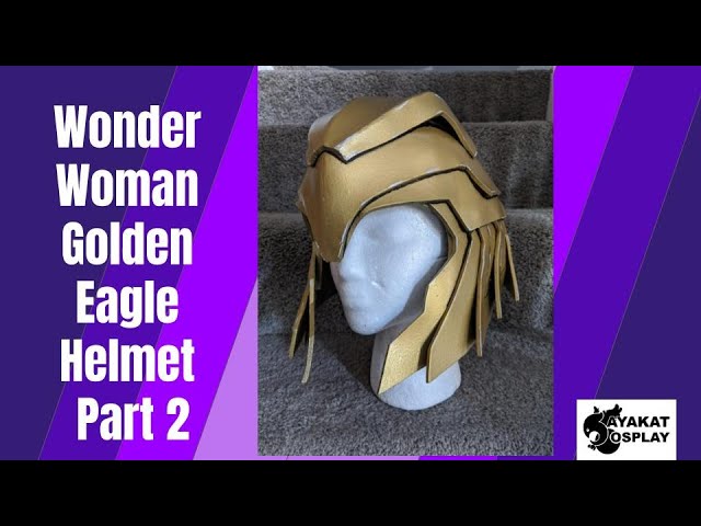 Wonder Woman Golden Eagle Helmet Build Part 2 | Wonder Woman 1984 Cosplay | Sayakat Cosplay