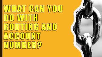 What can you do with someone routing and account number?