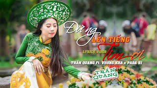 ĐỪNG LÊN TIẾNG TIM ƠI (TRẦN QUANG) - VƯƠNG KHA x PADA BI | Lyrics Video