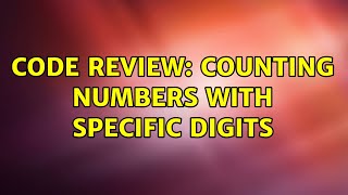 Code Review: Counting numbers with specific digits (6 Solutions!!)