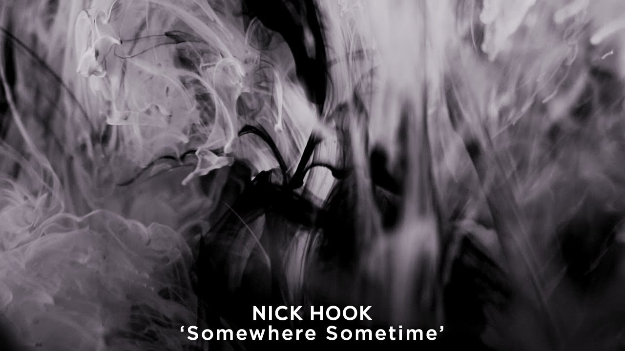 Watch NICK HOOK - 'Somewhere Sometime' on YouTube Watch NICK HOOK - 'Somewhere Sometime' on YouTube