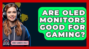 Are OLED Monitors Good For Gaming? - Video Gamers Vault