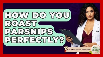 How Do You Roast Parsnips Perfectly? - Your Nutrition Network