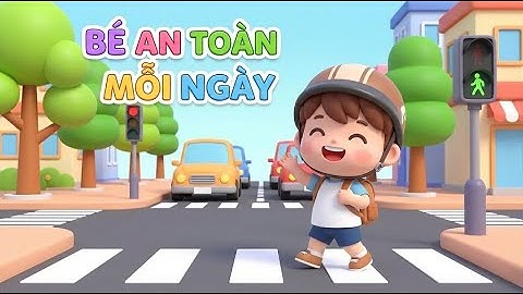 Bé An Toàn Mỗi Ngày | Nhạc Thiếu Nhi 3D Chibi Vui Tươi Dễ Nhớ