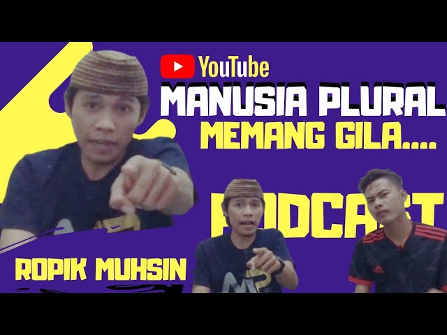 Manusia Plural (Ropik Muhsin) GILA ...?? - #Podcast class=