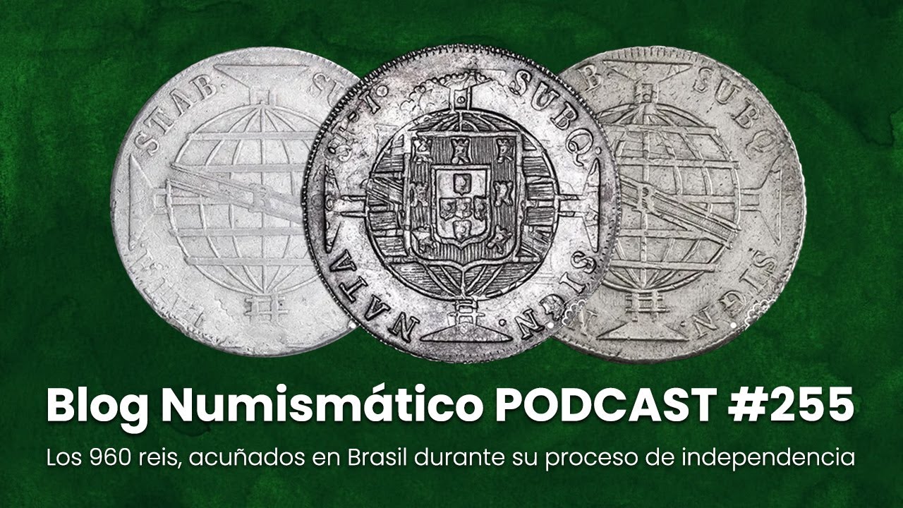 Los 960 reis, acuñados en Brasil durante su proceso de independencia | PODCAST 