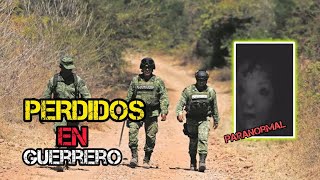 PERD1D0S en las montañas de GUERRER0. RELATO(militar) terror