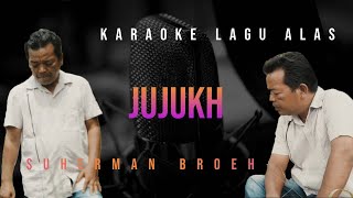 KARAOKE lagu alas JUJUKH-SUHERMAN BROEH (Nada Cowok)