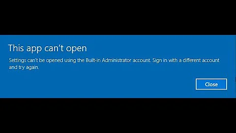 Settings can't be opened using the Built-in Administrator account in Windows 10
