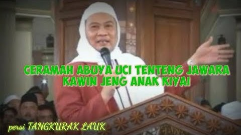 Ceramah Abuya uci tentang jawara kawin jeng anak kiyai