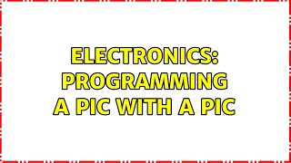 Electronics: Programming a PIC with a PIC (2 Solutions!!)
