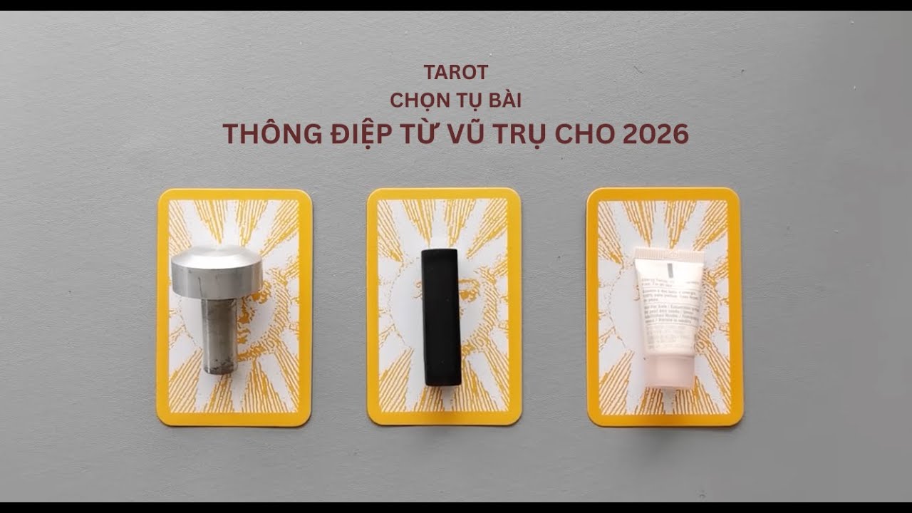 tarot: chọn tụ bài: thông điệp từ vũ trụ cho 2026