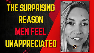 The Surprising Reason MEN Feel Unappreciated