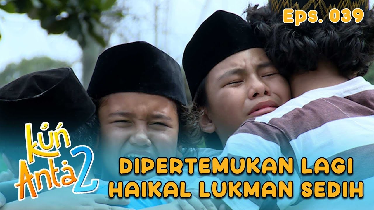 Haikal Dan Lukman Terharu Bisa Berkumpul Kembali | KUN ANTA 2 Eps 39