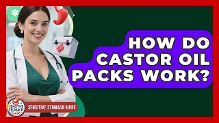 How Do Castor Oil Packs Work? - Sensitive Stomach Guide
